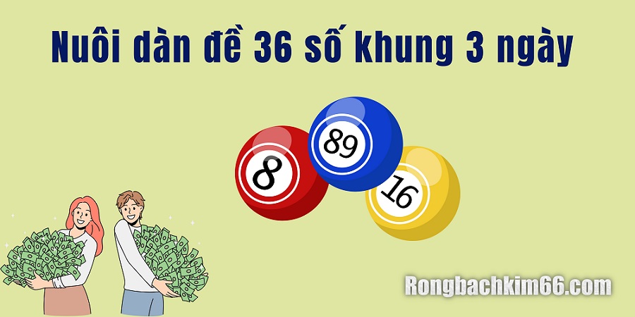 Nuôi dàn đề 36 số khung 3 ngày