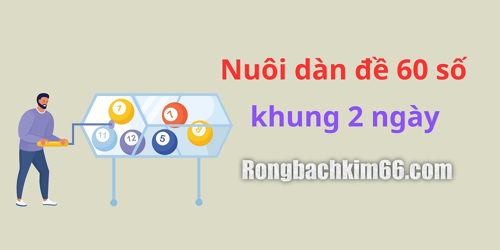 Nuôi dàn đề 60 số khung 2 ngày