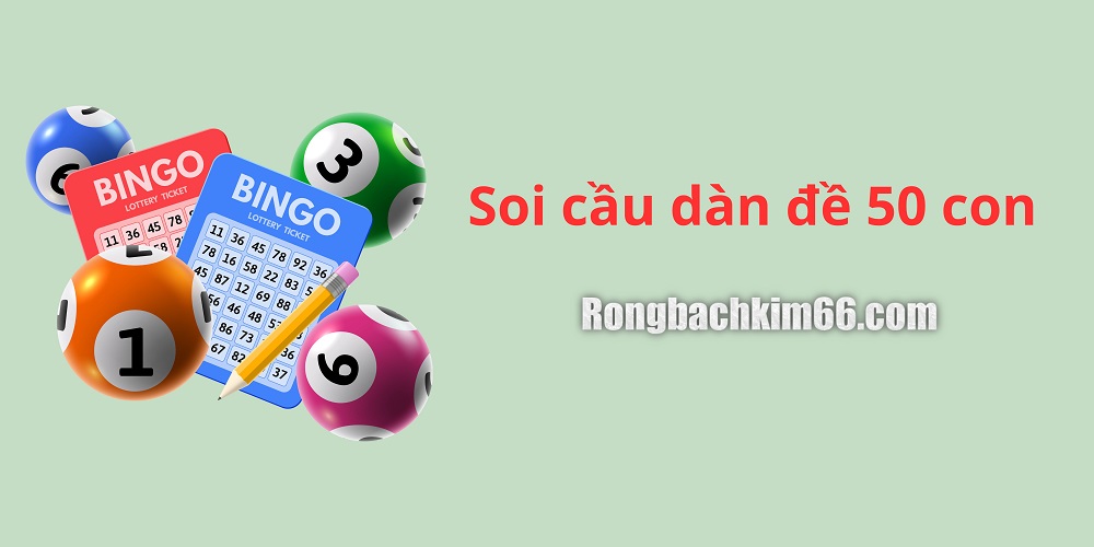 Soi cầu dàn đề 50 con kubet