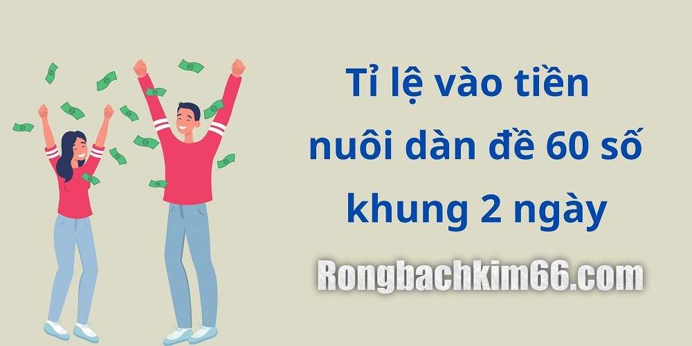 Tỉ lệ vào tiền nuôi dàn đề 60 số khung 2 ngày