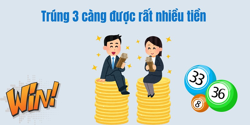 Trúng 3 càng nhận được rất nhiều tiền