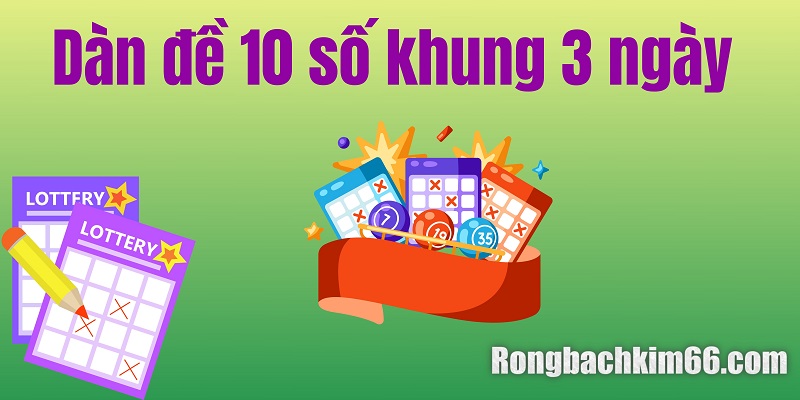 Dàn đề 10 số khung 3 ngày