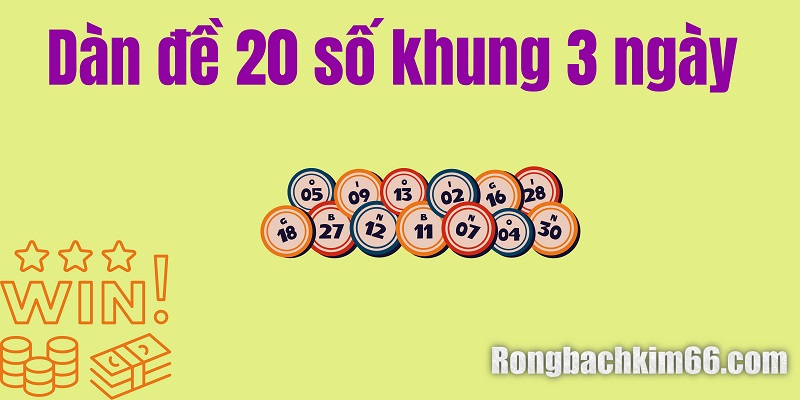 Dàn đề 20 số khung 3 ngày