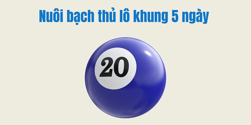 Nuôi bạch thủ lô khung 5 ngày