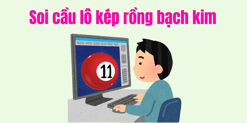 Soi cầu lô kép rồng bạch kim