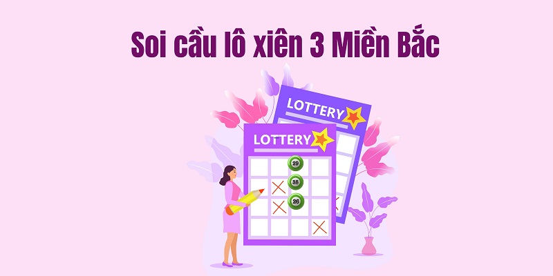 Soi cầu lô xiên 3 Miền Bắc