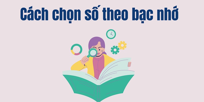 Cách chọn số theo bạc nhớ