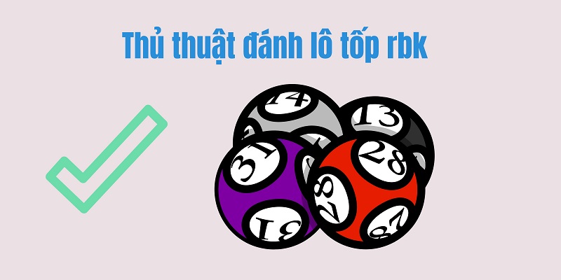 Thủ thuật đánh lô tốp rbk